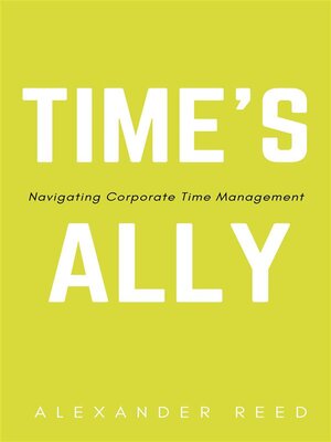 cover image of Time's Ally--Navigating Corporate Time Management
